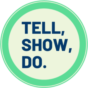 tell, show, do